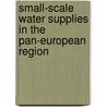 Small-scale Water Supplies in the Pan-European Region door Who Regional Office For Europe