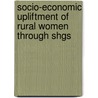 Socio-economic Upliftment Of Rural Women Through Shgs by S.K. Tewari