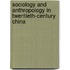 Sociology and Anthropology in Twentieth-Century China