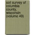 Soil Survey Of Columbia County, Wisconsin (Volume 49)