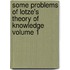 Some Problems of Lotze's Theory of Knowledge Volume 1