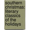 Southern Christmas: Literary Classics Of The Holidays by Judy Long