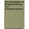 Spracheingabe Zur Programmierung Von Schweissrobotern door Birgit Scherff