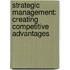 Strategic Management: Creating Competitive Advantages