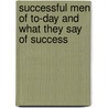 Successful Men of To-Day and What They Say of Success door Wilbur F. Crafts