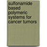 Sulfonamide Based Polymeric Systems for Cancer Tumors door Vijay Sethuraman