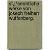 Sï¿½Mmtliche Werke Von Joseph Freiherr Wuffenberg. by Joseph Auffenberg