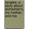 Tangles: A Story about Alzheimer's, My Mother, and Me door Sarah Leavitt