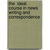 The  Ideal  Course in News Writing and Correspondence door Julian J. Behr