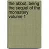 The Abbot, Being the Sequel of the Monastery Volume 1 by Sir Walter Scott
