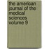 The American Journal of the Medical Sciences Volume 9