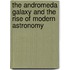 The Andromeda Galaxy and the Rise of Modern Astronomy