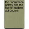 The Andromeda Galaxy and the Rise of Modern Astronomy door David Schultz
