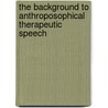 The Background to Anthroposophical Therapeutic Speech door Dietrich Von Bonin