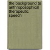 The Background to Anthroposophical Therapeutic Speech by Dietrich Von Bonin