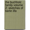 The Buchholz Family Volume 2; Sketches of Berlin Life by Julius Stinde
