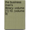 The Business Man's Library--Volume [1]-10. (Volume 9) by General Books
