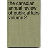 The Canadian Annual Review of Public Affairs Volume 2 by Eric Hopkins