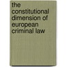 The Constitutional Dimension of European Criminal Law by Ester Herlin-Karnell