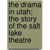 The Drama in Utah; The Story of the Salt Lake Theatre door Horace G. Whitney