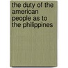 The Duty of the American People as to the Philippines by Pseud [From Old Catalog] [Publicola]