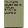 The English Church and Its Bishops 1700-1800 Volume 2 by Charles John Abbey