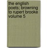 The English Poets; Browning to Rupert Brooke Volume 5 door Thomas Humphry Ward
