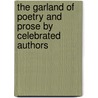 The Garland Of Poetry And Prose By Celebrated Authors door Garland