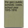 The Gary Public Schools; Costs, School Year 1915-1916 door Ralph Bowman