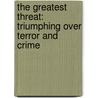 The Greatest Threat: Triumphing Over Terror And Crime door Col Usaf Ret Kissick