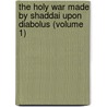 The Holy War Made By Shaddai Upon Diabolus (Volume 1) by Bunyan John Bunyan