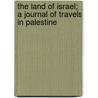 The Land of Israel; A Journal of Travels in Palestine by Henry Baker Tristram