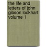 The Life and Letters of John Gibson Lockhart Volume 1 by Andrew Lang