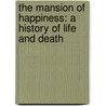 The Mansion Of Happiness: A History Of Life And Death door Associate Jill Lepore