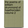 The Poems of William Drummond of Hawthornden Volume 2 by William Drummond