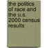 The Politics of Race and the U.S. 2000 Census Results