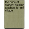 The Price Of Stones: Building A School For My Village by Twesigye Jackson Kaguri