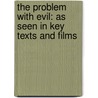 The Problem with Evil: As Seen in Key Texts and Films by Heather L. Rivera