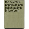 The Scientific Papers of John Couch Adams [Microform] door William Grylls Adams