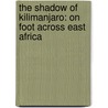The Shadow Of Kilimanjaro: On Foot Across East Africa door Rick Ridgeway