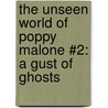 The Unseen World of Poppy Malone #2: A Gust of Ghosts by Suzanne Harper