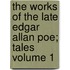 The Works of the Late Edgar Allan Poe; Tales Volume 1