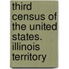 Third Census of the United States. Illinois Territory door United States Census Office 3rd