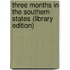 Three Months In The Southern States (Library Edition)