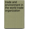 Trade and Environment in the World Trade Organization door Teshager Worku Dagne