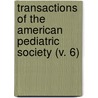 Transactions Of The American Pediatric Society (V. 6) door American Pediatric Society