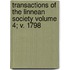 Transactions of the Linnean Society Volume 4; V. 1798