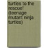 Turtles to the Rescue! (Teenage Mutant Ninja Turtles)