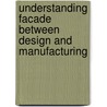 Understanding Facade Between Design And Manufacturing by Duygu Koca
