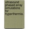 Ultrasound Phased Array Simulations For Hyperthermia. by Xiaozheng Zeng